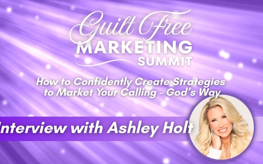 Ashley Holt Interview – Guilt Free Marketing Summit